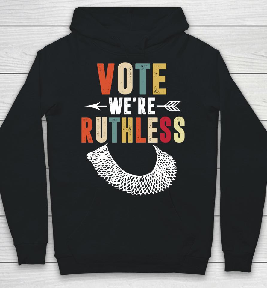 Vote We Are Ruthless Women's Rights Feminists Hoodie