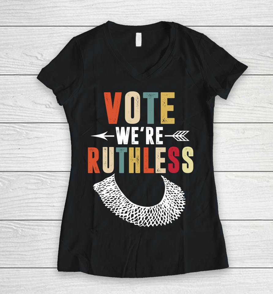 Vote We Are Ruthless Women's Rights Feminists Women V-Neck T-Shirt