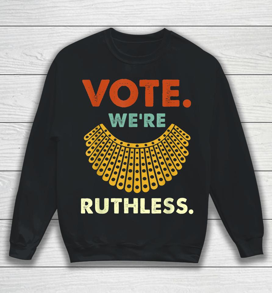 Vote We Are Ruthless Women's Rights Sweatshirt