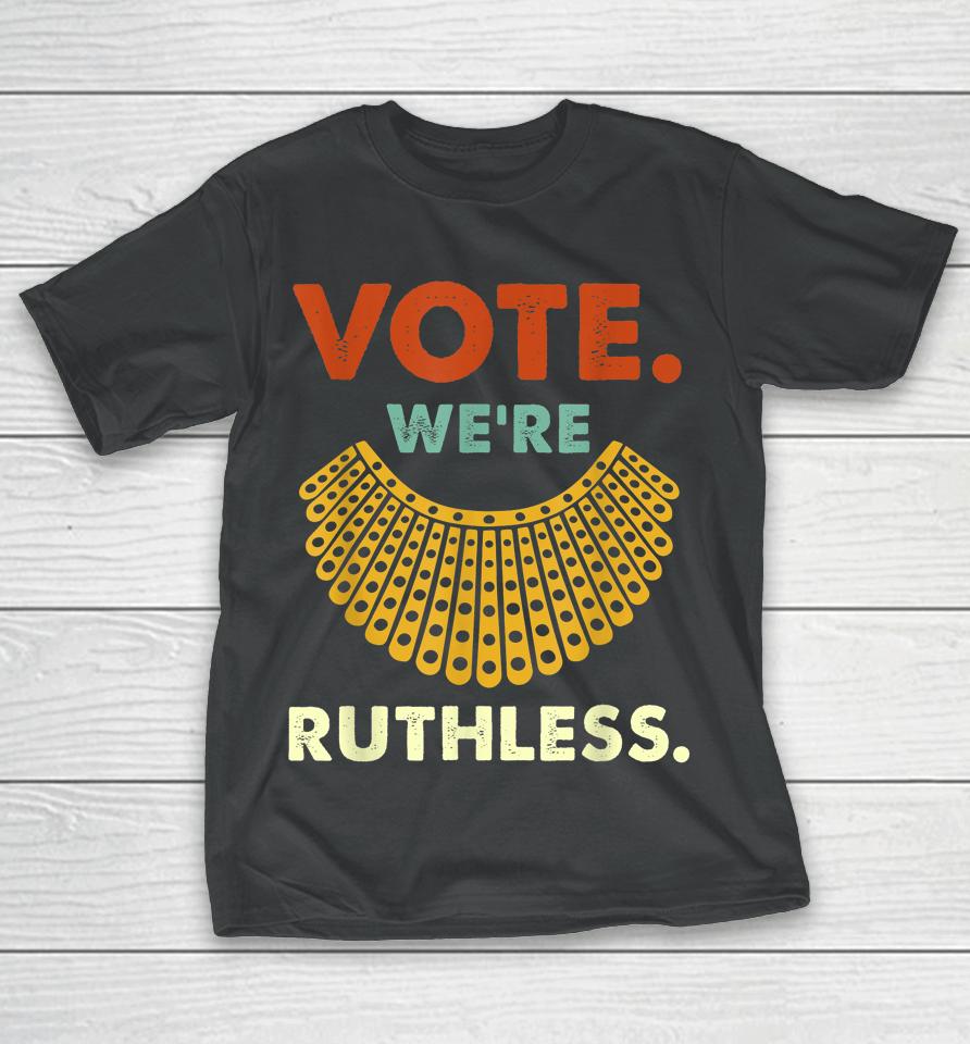 Vote We Are Ruthless Women's Rights T-Shirt