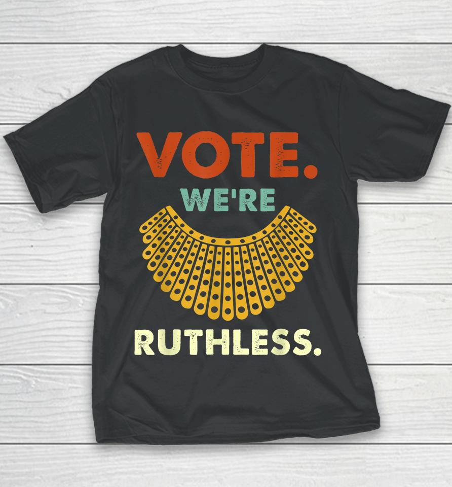 Vote We Are Ruthless Women's Rights Youth T-Shirt