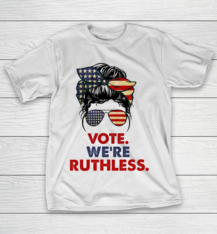 Vote We're Ruthless Messy Bun Usa Flag T-Shirt