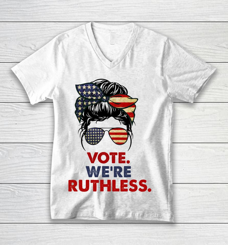 Vote We're Ruthless Messy Bun Usa Flag Unisex V-Neck T-Shirt