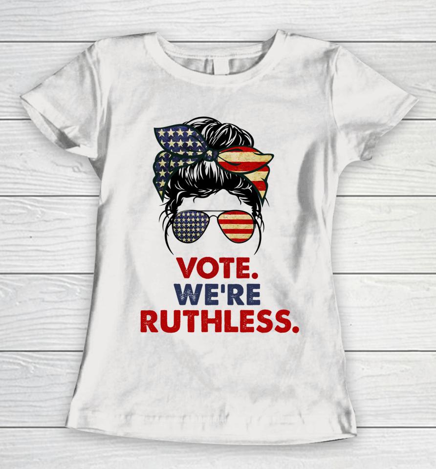 Vote We're Ruthless Messy Bun Usa Flag Women T-Shirt