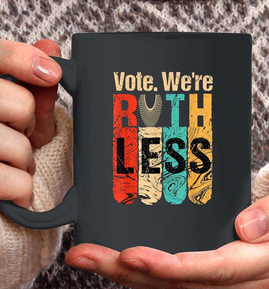 Vote We're Ruthless Shirt Vintage Vote We Are Ruthless Coffee Mug