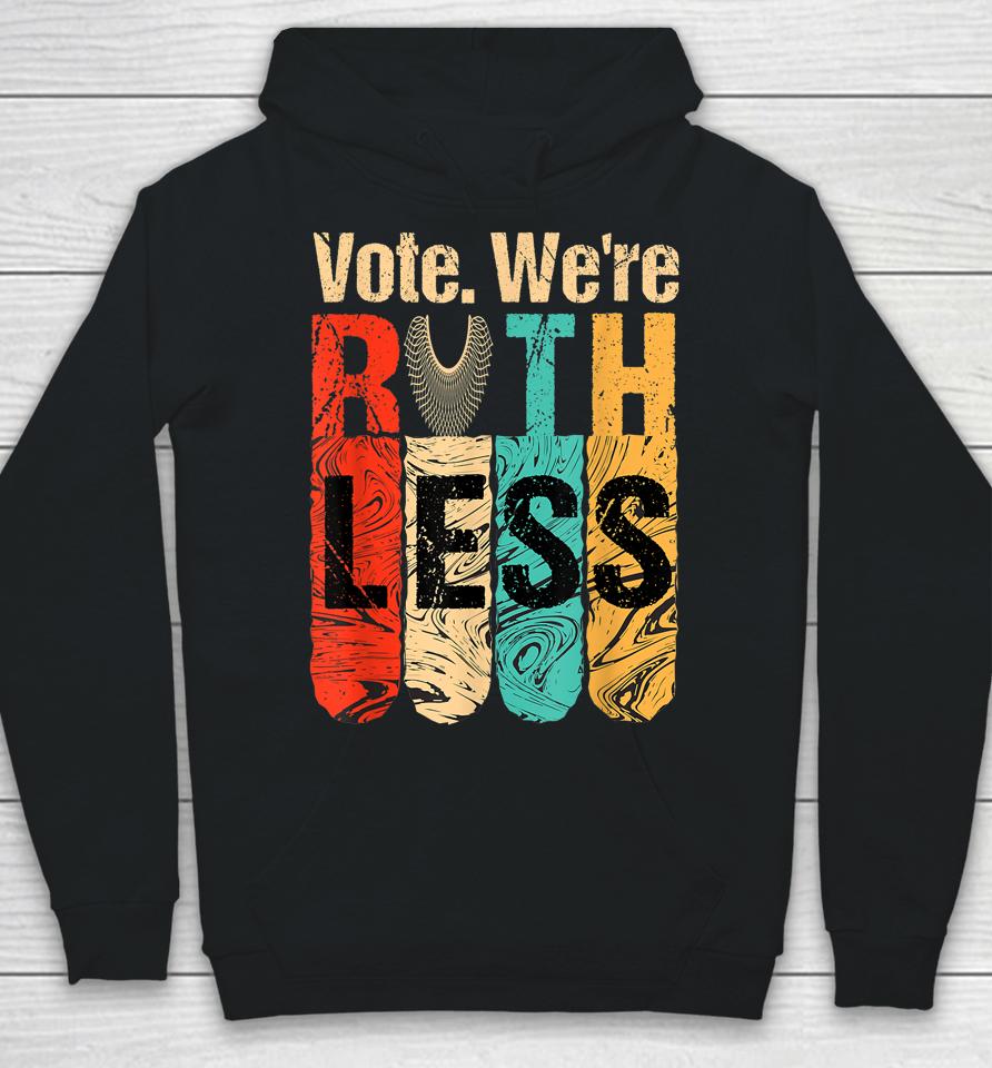 Vote We're Ruthless Shirt Vintage Vote We Are Ruthless Hoodie