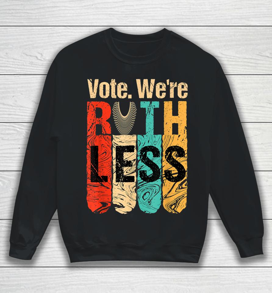 Vote We're Ruthless Shirt Vintage Vote We Are Ruthless Sweatshirt