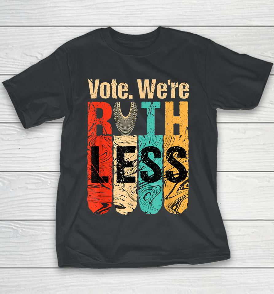 Vote We're Ruthless Shirt Vintage Vote We Are Ruthless Youth T-Shirt