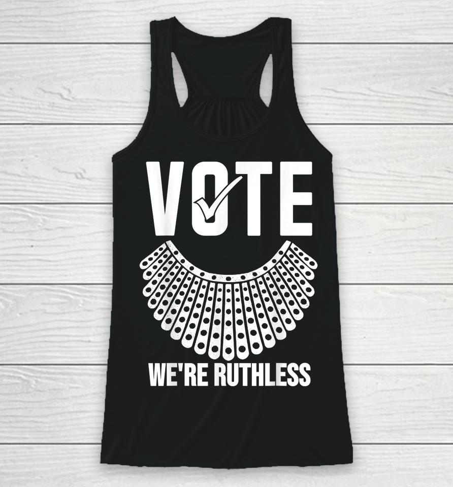 Vote We're Ruthless Shirt Women Feminist Vote We're Ruthless Racerback Tank