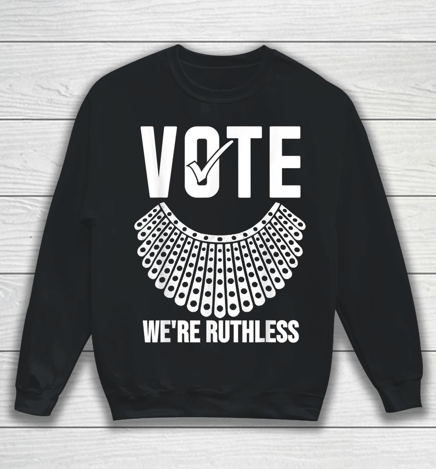 Vote We're Ruthless Shirt Women Feminist Vote We're Ruthless Sweatshirt