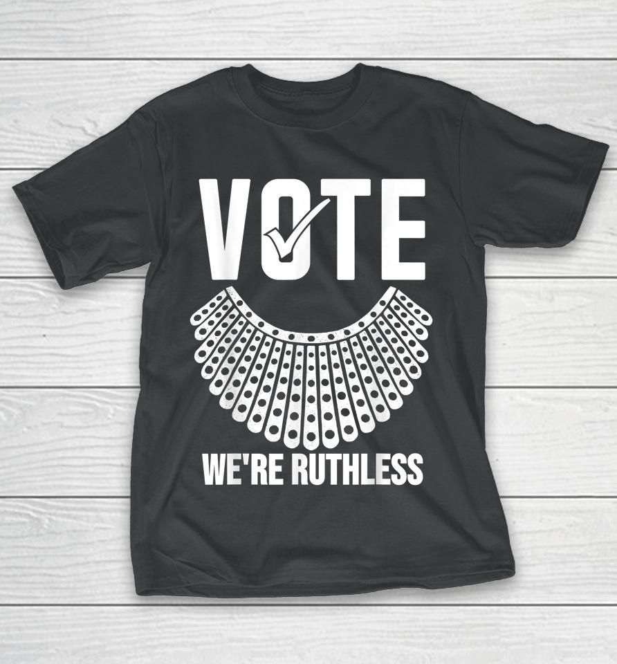 Vote We're Ruthless Shirt Women Feminist Vote We're Ruthless T-Shirt