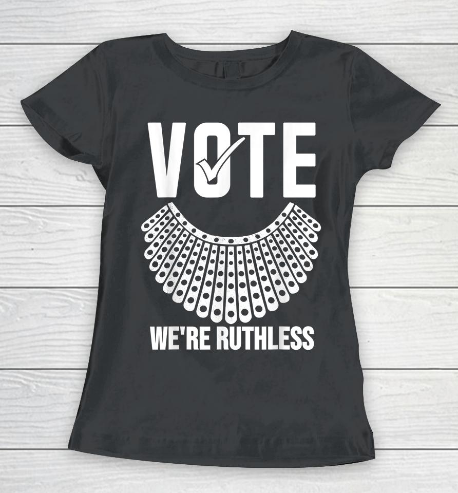 Vote We're Ruthless Shirt Women Feminist Vote We're Ruthless Women T-Shirt