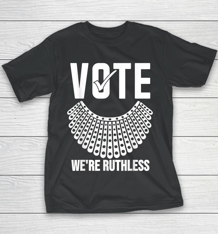 Vote We're Ruthless Shirt Women Feminist Vote We're Ruthless Youth T-Shirt