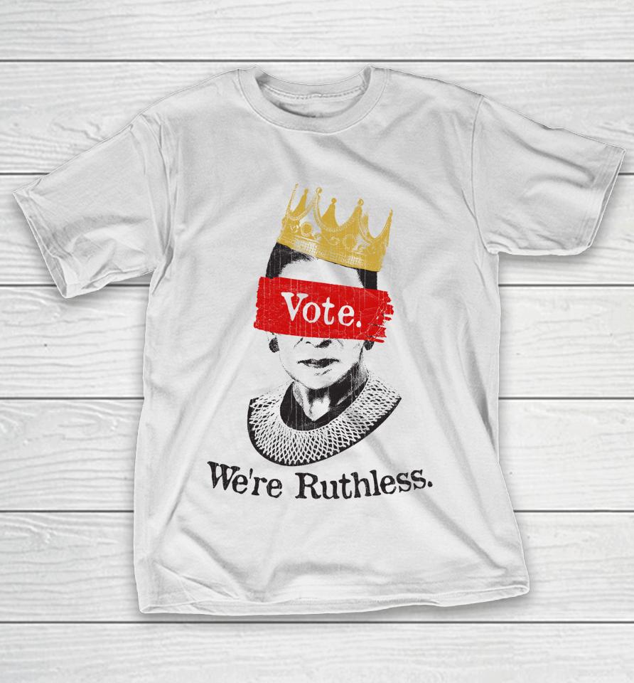 Vote We're Ruthless T-Shirt