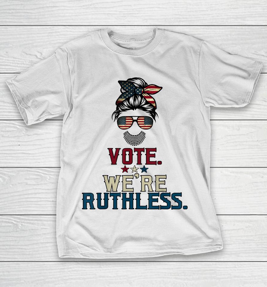Vote We're Ruthless T-Shirt