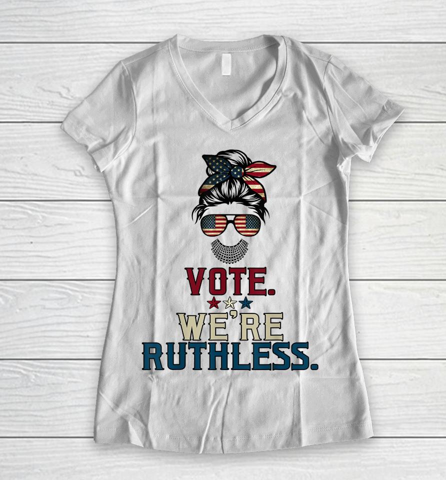 Vote We're Ruthless Women V-Neck T-Shirt