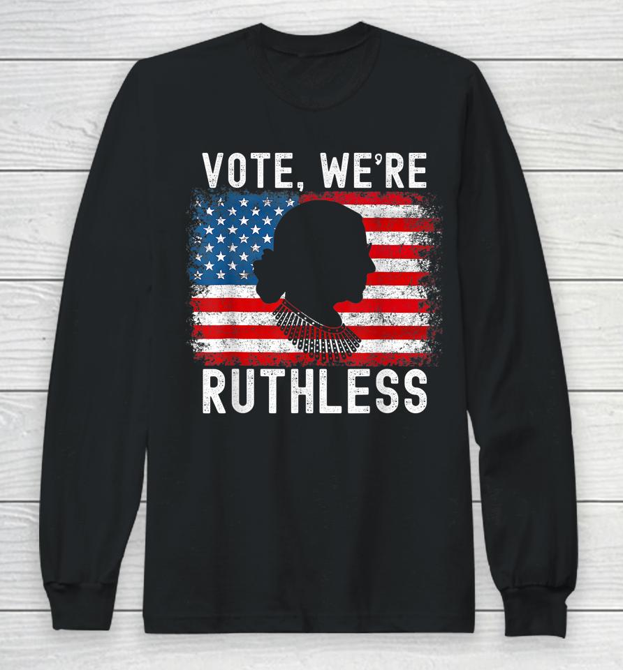 Vote We're Ruthless Women Feminist Long Sleeve T-Shirt