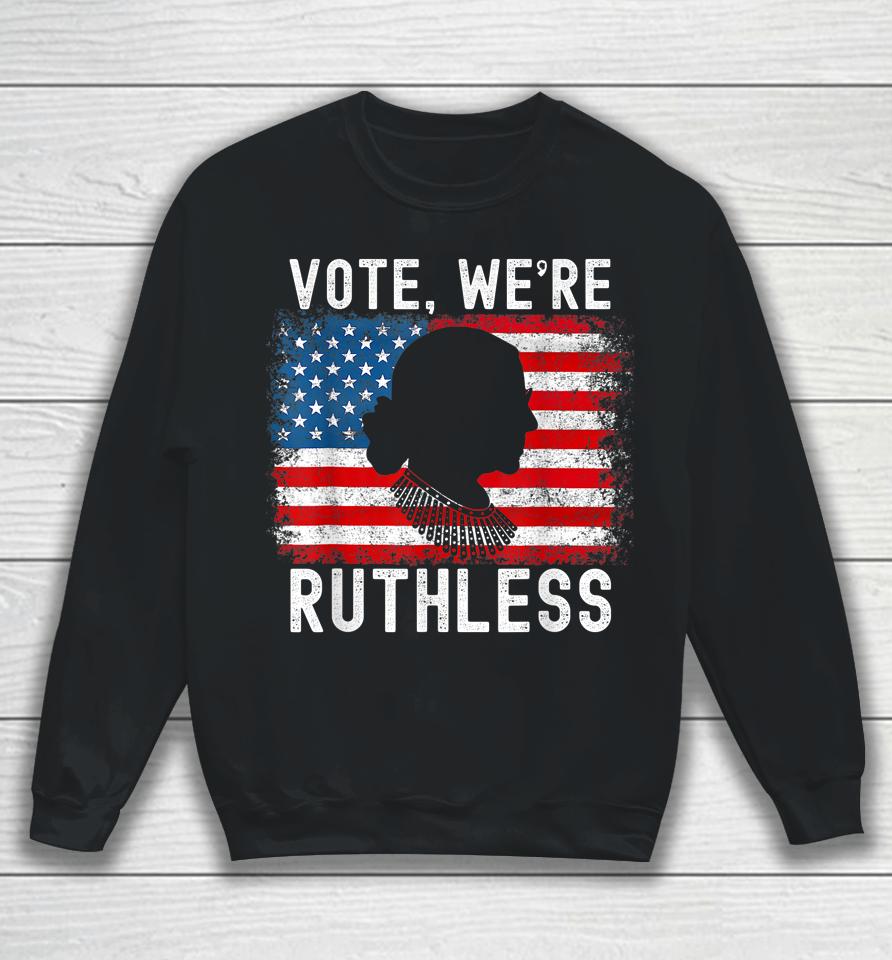 Vote We're Ruthless Women Feminist Sweatshirt