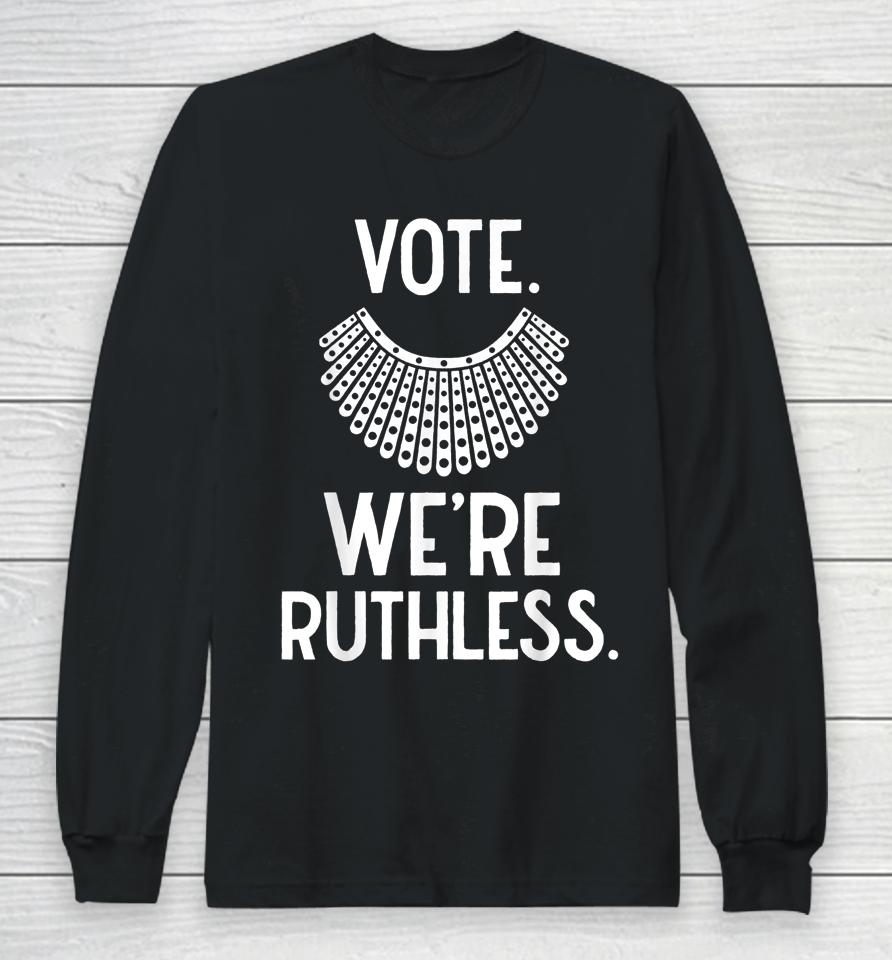 Vote We're Ruthless Women Feminist Long Sleeve T-Shirt
