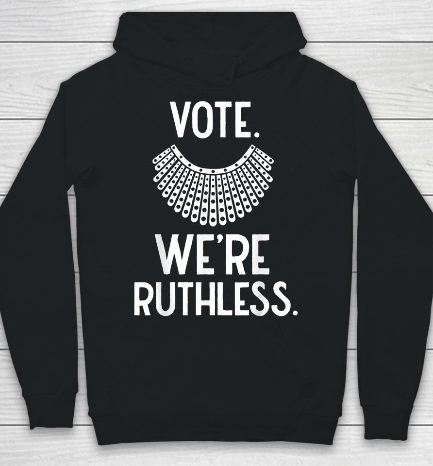 Vote We're Ruthless Women Feminist Hoodie