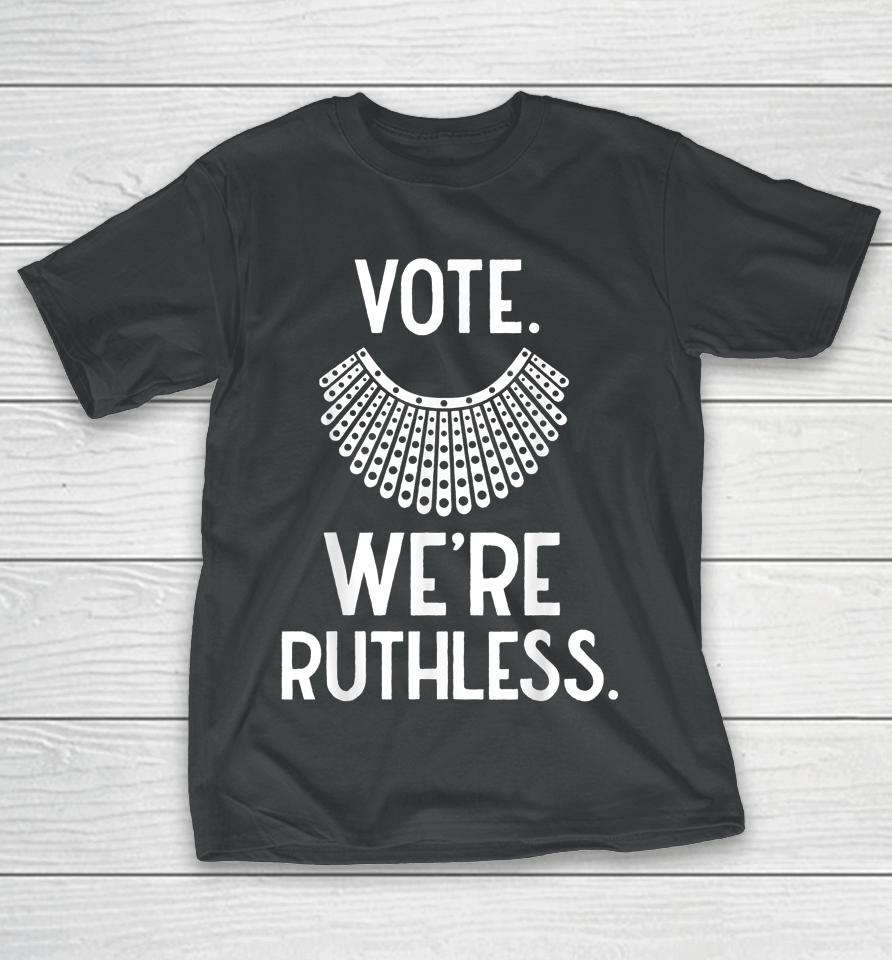 Vote We're Ruthless Women Feminist T-Shirt