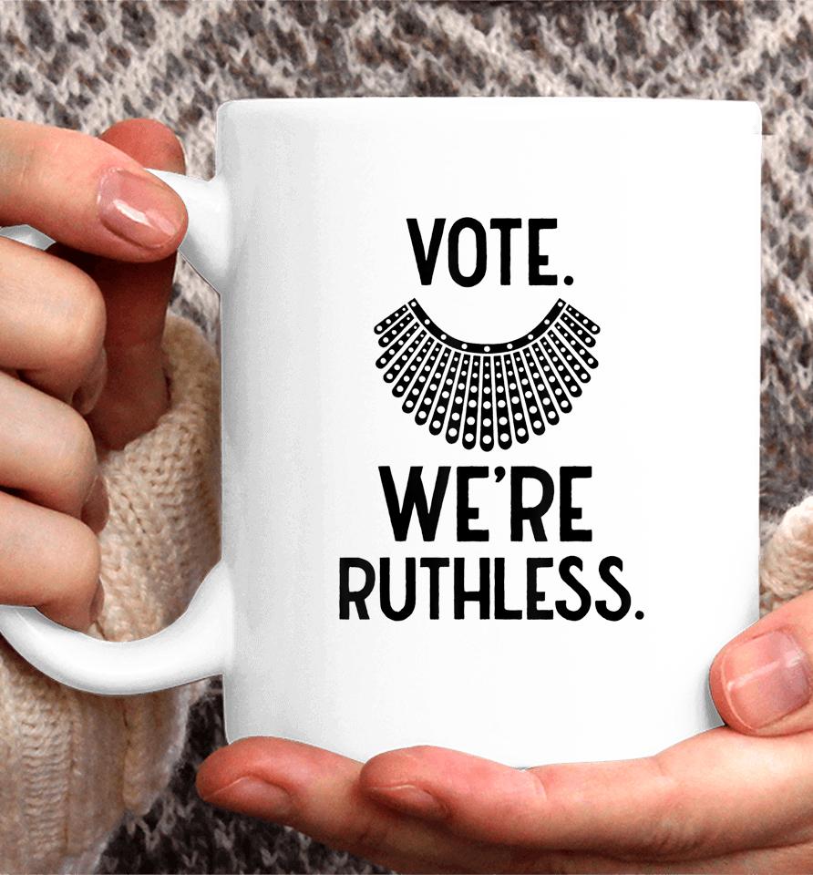 Vote We're Ruthless Women Feminist Coffee Mug