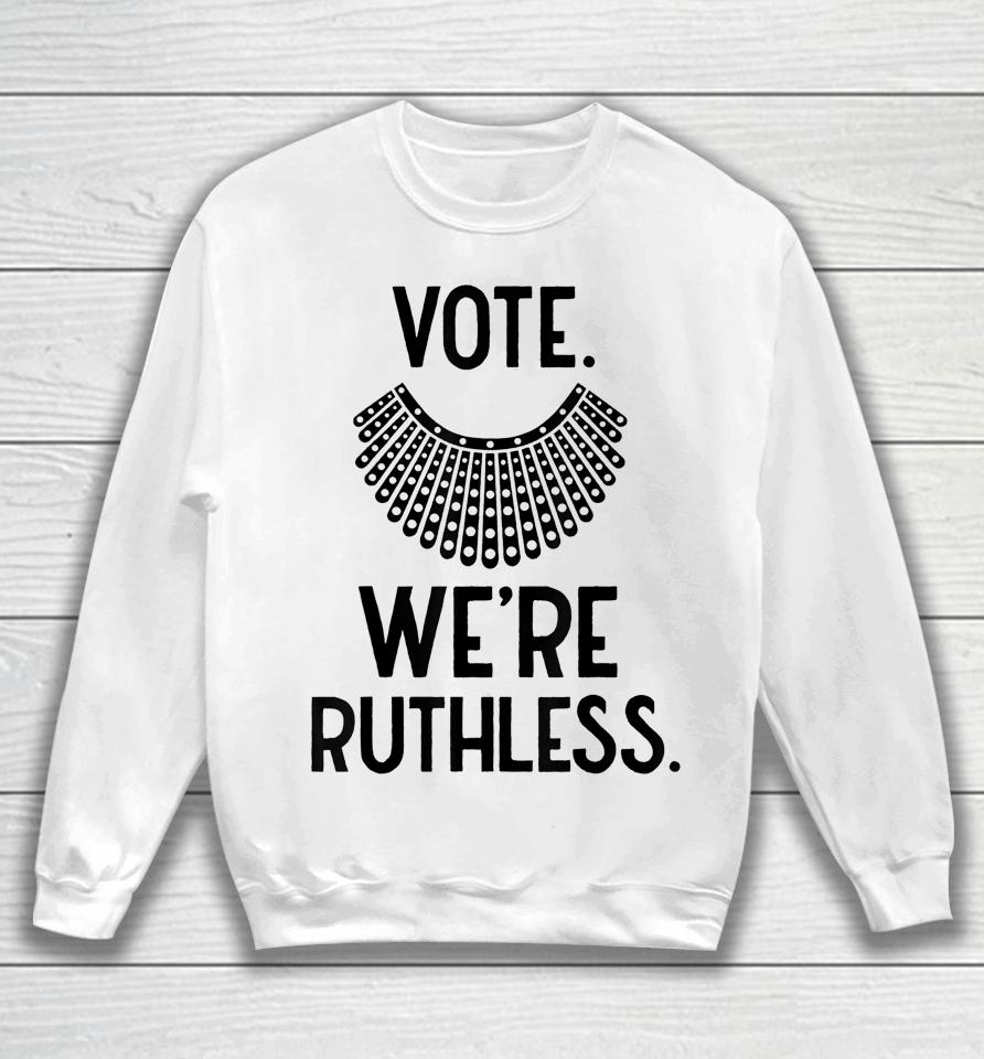 Vote We're Ruthless Women Feminist Sweatshirt