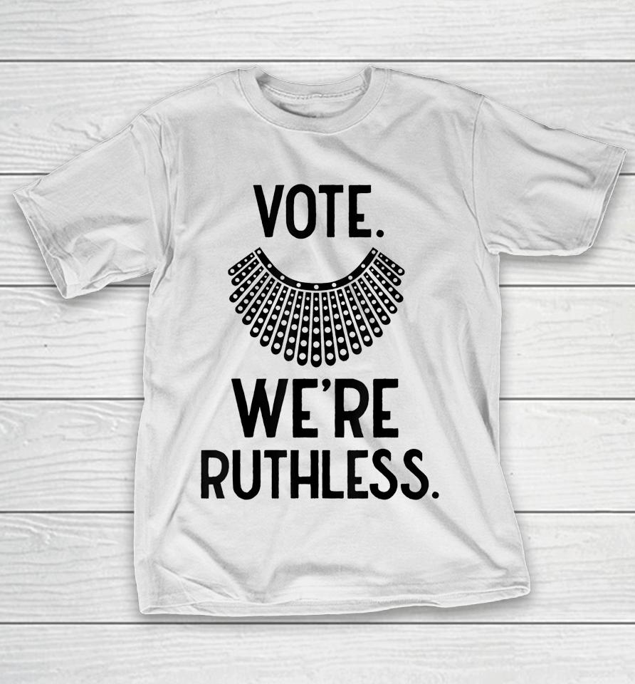 Vote We're Ruthless Women Feminist T-Shirt