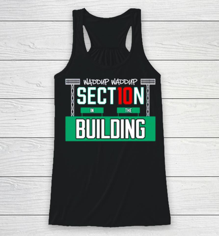 Waddup Waddup Section 10 In The Building Racerback Tank
