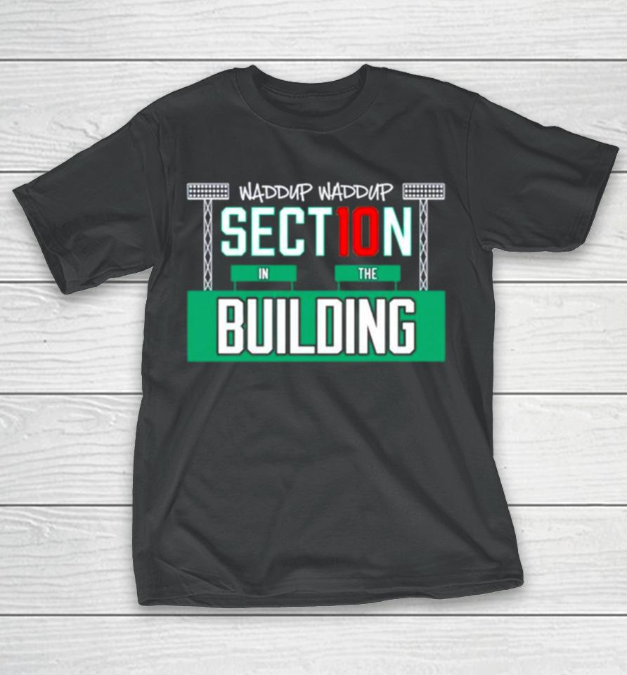 Waddup Waddup Section 10 In The Building T-Shirt