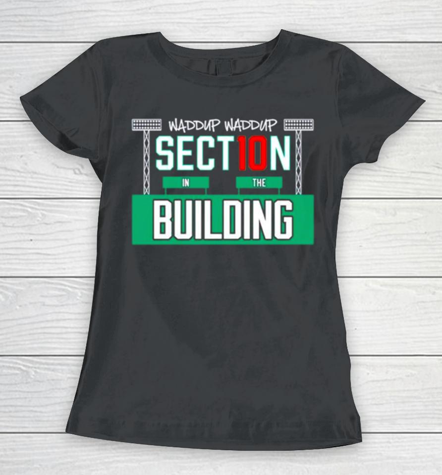 Waddup Waddup Section 10 In The Building Women T-Shirt