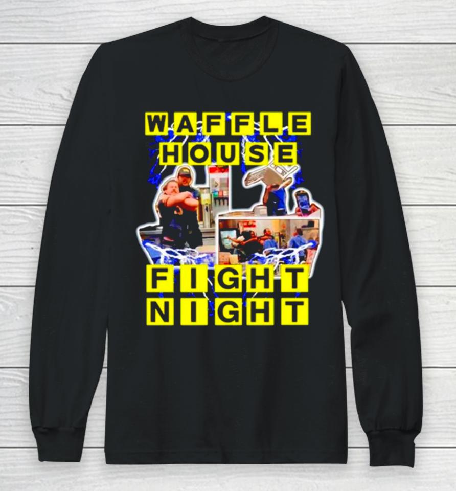 Waffle House Fight Night Long Sleeve T-Shirt