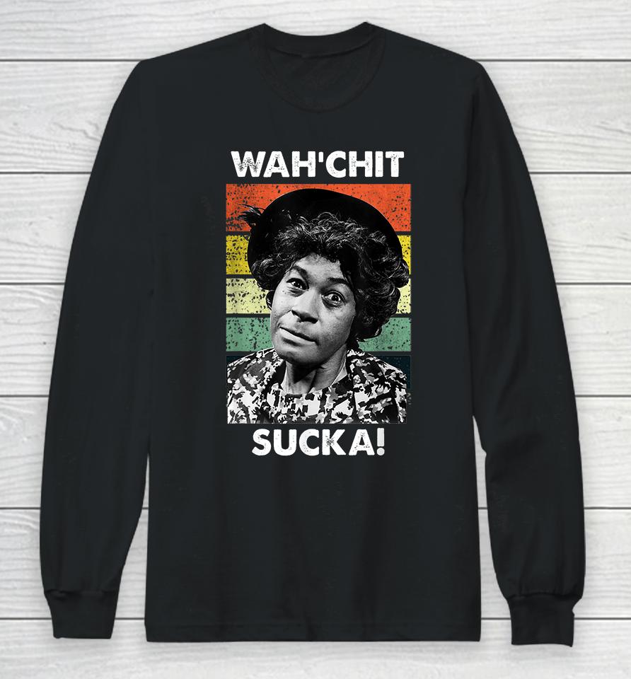 Wahchit Sucka Watch It Sucka Son In Sanford City Funny Meme Long Sleeve T-Shirt