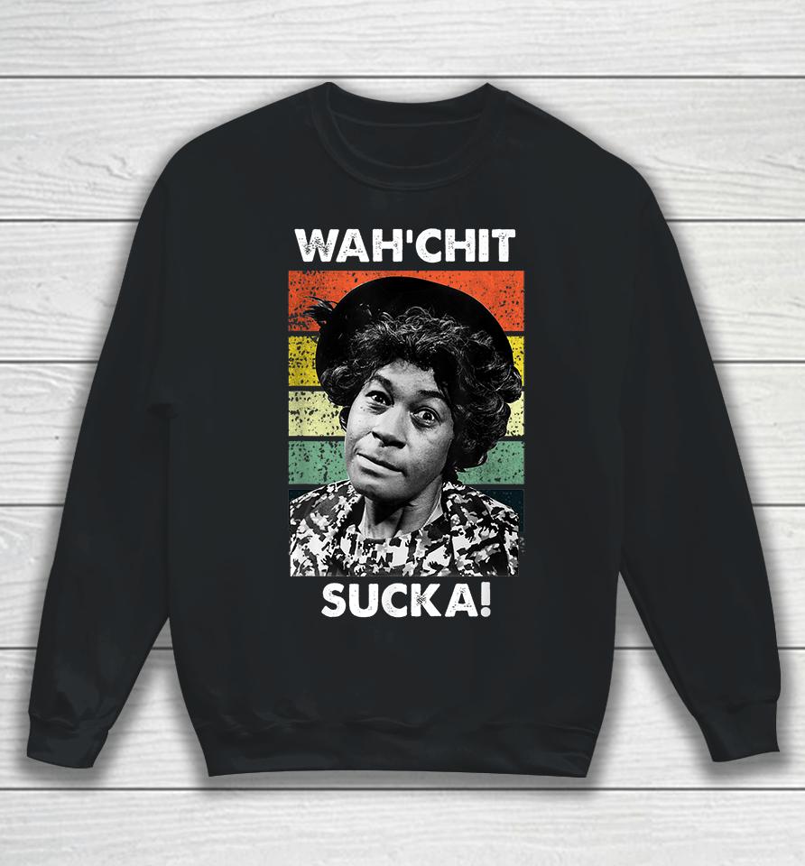 Wahchit Sucka Watch It Sucka Son In Sanford City Funny Meme Sweatshirt