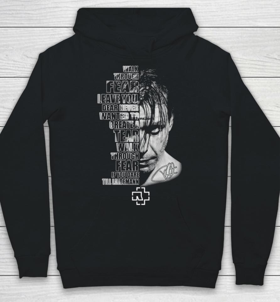 Walk Through Fear Leave You, Dear Never Wanted To Create A Tear Walk Through Fear If You Dare Till Lindemann Signature Hoodie