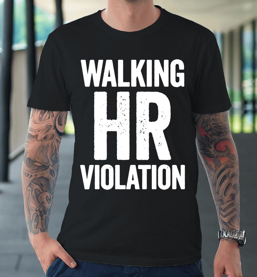 Walking Hr Violation Premium T-Shirt
