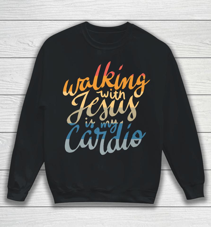 Walking With Jesus Is My Cardio - Funny Christian Workout Sweatshirt