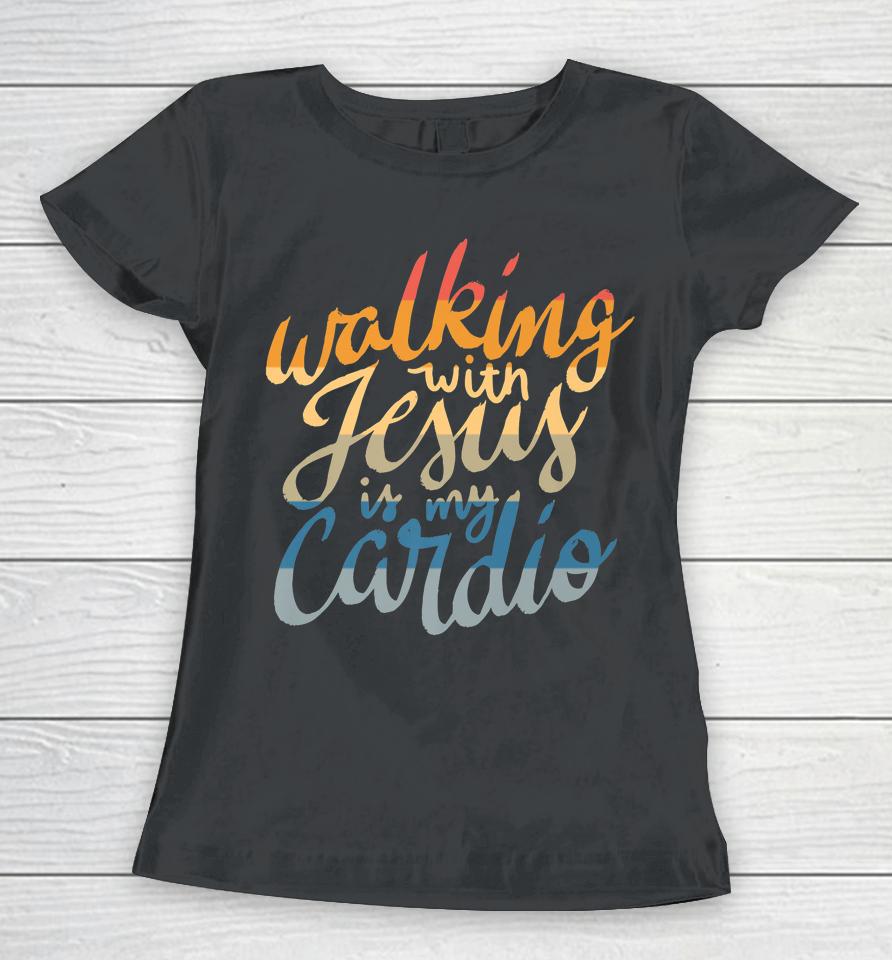 Walking With Jesus Is My Cardio - Funny Christian Workout Women T-Shirt