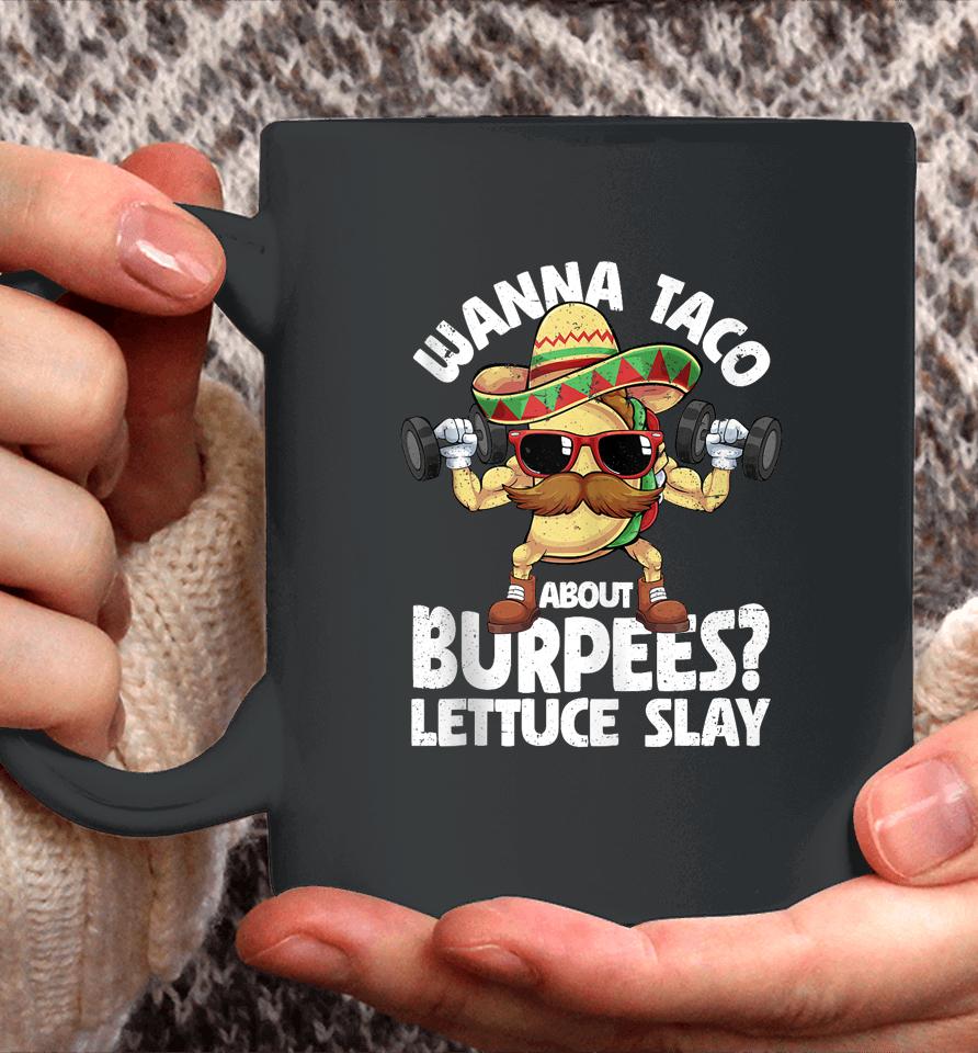 Wanna Taco About Burpees Lettuce Slay Gym Cinco De Mayo Coffee Mug