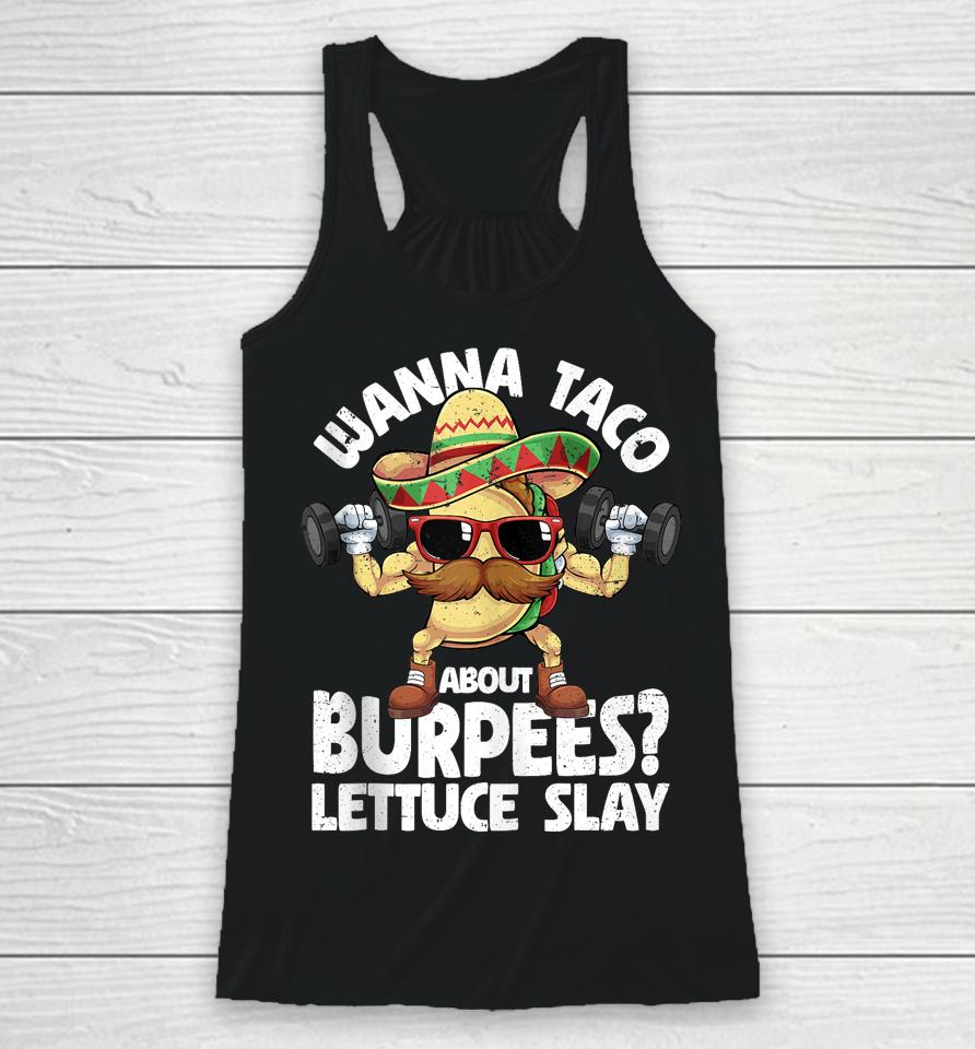 Wanna Taco About Burpees Lettuce Slay Gym Cinco De Mayo Racerback Tank
