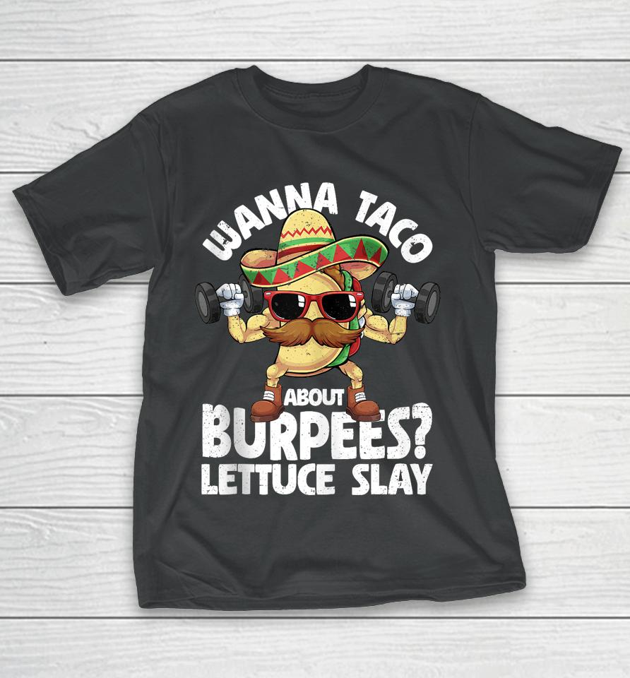 Wanna Taco About Burpees Lettuce Slay Gym Cinco De Mayo T-Shirt