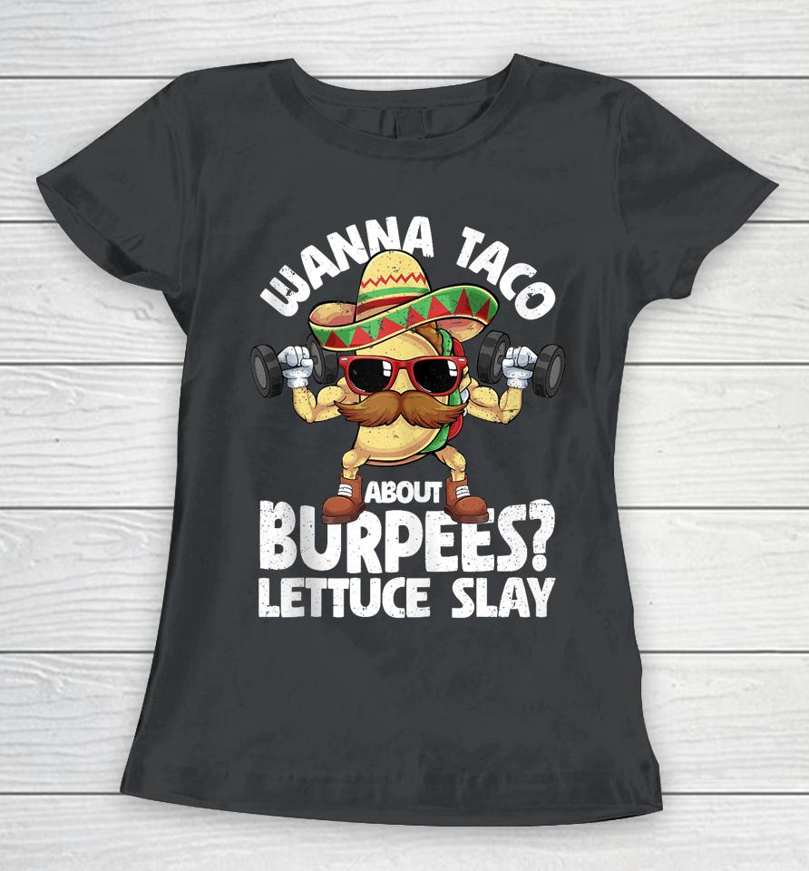 Wanna Taco About Burpees Lettuce Slay Gym Cinco De Mayo Women T-Shirt