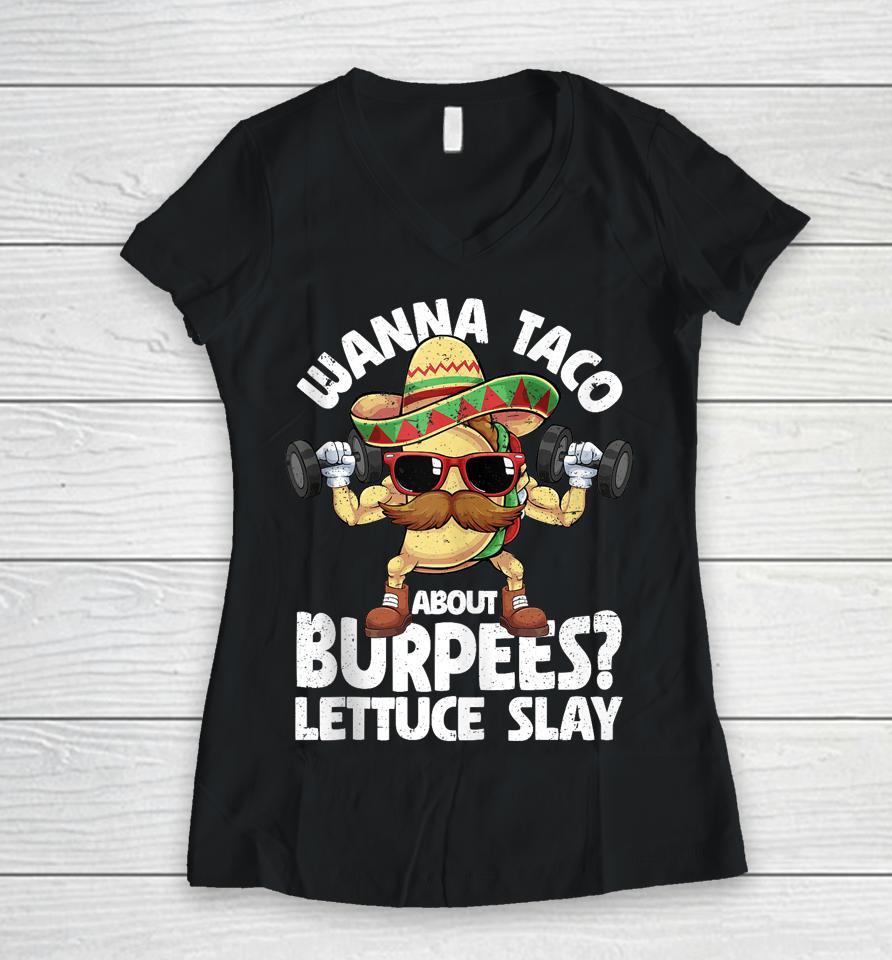 Wanna Taco About Burpees Lettuce Slay Gym Cinco De Mayo Women V-Neck T-Shirt