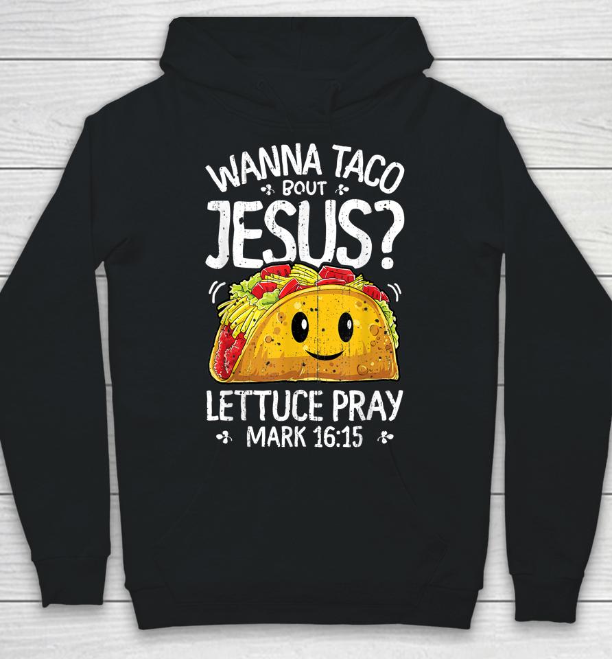 Wanna Taco Bout Jesus Cinco De Mayo Christian Hoodie