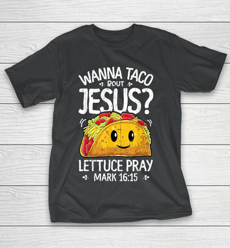 Wanna Taco Bout Jesus Cinco De Mayo Christian T-Shirt