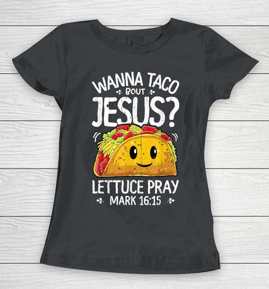 Wanna Taco Bout Jesus Cinco De Mayo Christian Women T-Shirt