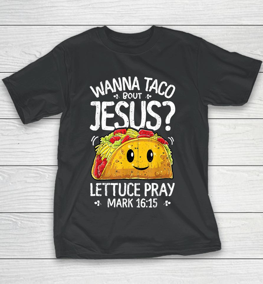 Wanna Taco Bout Jesus Cinco De Mayo Christian Youth T-Shirt