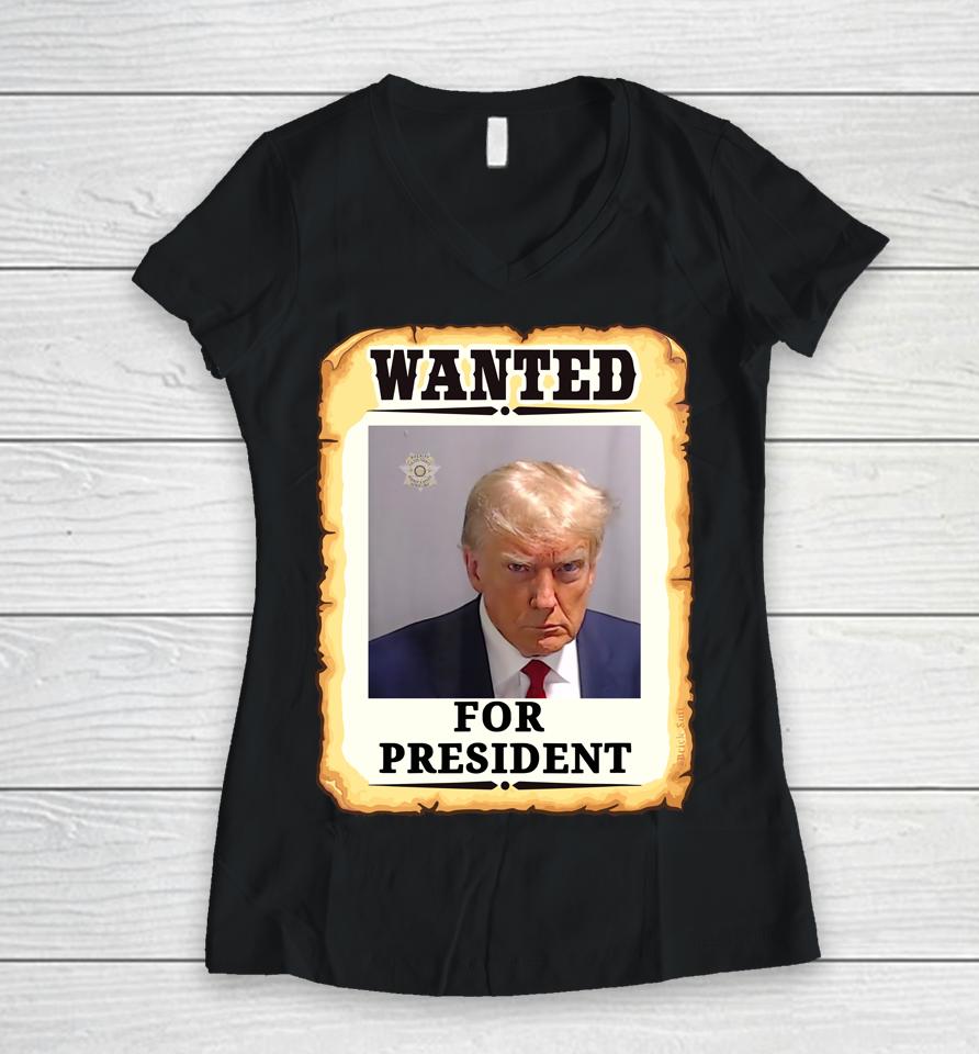Wanted Donald Trump For President 2024 Women V-Neck T-Shirt