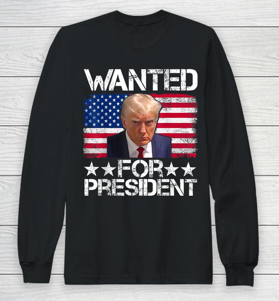 Wanted Donald Trump For President 2024 Trump Mug Shot Long Sleeve T-Shirt