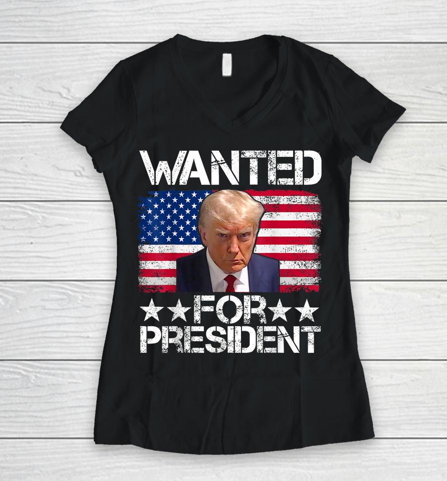 Wanted Donald Trump For President 2024 Trump Mug Shot Women V-Neck T-Shirt